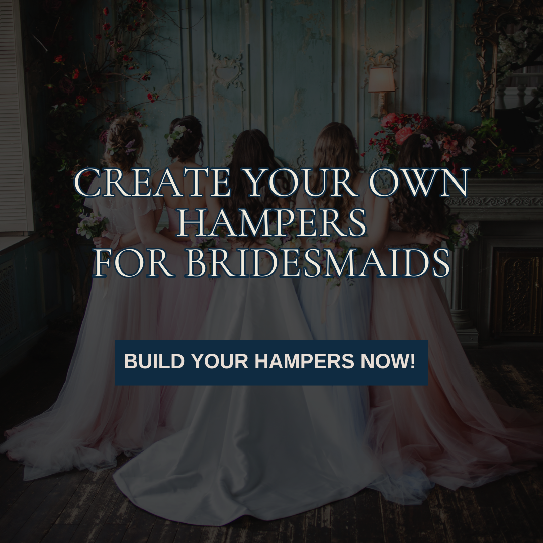 CREATE YOUR OWN HAMPERS FOR BRIDESMAIDS